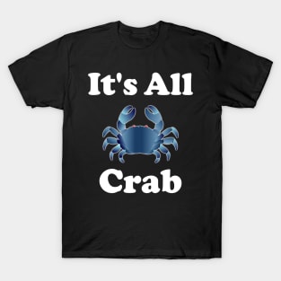 It's all crab (as opposed to being all crap lol) T-Shirt